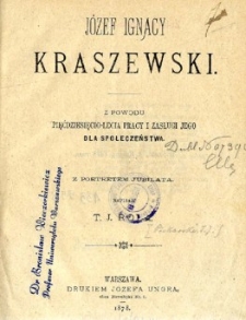 J&oacute;zef Ignacy Kraszewski : z powodu pięćdziesięcio-lecia pracy i zasługi jego dla społeczeństwa