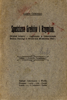 Spuścizna Grek&oacute;w i Rzymian : (wykład wstępny-wygłoszony w Uniwersytecie Stefana Batorego w Wilnie dnia 23 kwietnia 1920 r.)