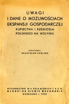 Uwagi i dane o możliwościach ekspansji gospodarczej kupiectwa i rzemiosła polskiego na Wołyniu