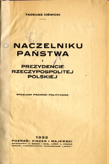 O naczelniku państwa i Prezydencie Rzeczypospolitej Polskiej : studjum prawno-polityczne
