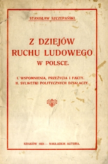 Z dziejów ruchu ludowego w Polsce : wspomnienia, przeżycia i fakty, sylwetki politycznych działaczy