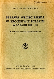 Sprawa włościańska w Kr&oacute;lestwie Polskim w latach 1861-62 w świetle źr&oacute;deł archiwalnych