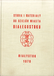 Studia i materiały do dziej&oacute;w miasta Białegostoku : praca zbiorowa. T. 2