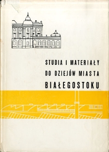 Studia i materiały do dziej&oacute;w miasta Białegostoku : praca zbiorowa. T. 3