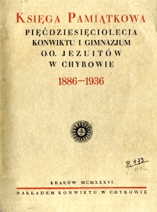Księga pamiątkowa 50-lecia Konwiktu i Gimnazjum oo. Jezuit&oacute;w w Chyrowie 1886-1936