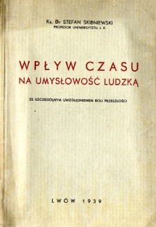 Wpływ czasu na umysłowość ludzką : (ze szczeg&oacute;lnym uwzględnieniem roli przeszłości)