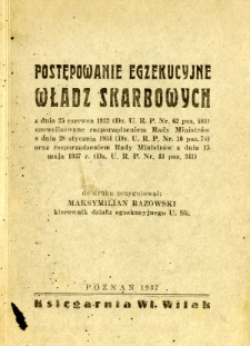 Postępowanie egzekucyjne władz skarbowych z dnia 25 czerwca 1932 (Dz. U. R. P. nr 62 poz. 580) znowelizowane rozporządzeniem Rady Ministr&oacute;w z dnia 28 stycznia 1934 (Dz. U. R. P. nr 10 poz. 78) oraz rozporządzeniem Rady Ministr&oacute;w z dnia 15 maja 1937 (Dz. U. R. P. nr 43 poz. 341)