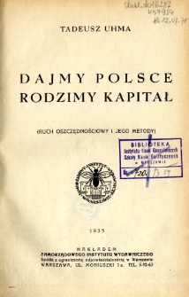 Dajmy Polsce rodzimy kapitał : ruch oszczędnościowy i jego metody