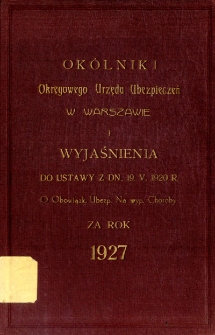 Okólniki Okręgowego Urzędu Ubezpieczeń w Warszawie i wyjaśnienia do ustawy z dn. 19.V.1920 r. o obowiązk. ubezp. na wyp. choroby za rok 1927