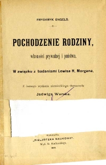 Pochodzenie rodziny, własności prywatnej i państwa : w związku z badaniami Lewisa H. Morgana