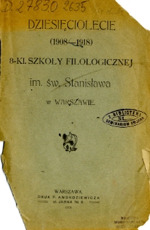 Dziesięciolecie (1908-1918) 8- kl. Szkoły Filologicznej im. św. Stanisława w Warszawie