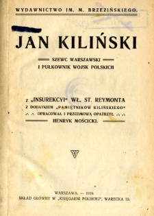 Jan Kiliński szewc warszawski i pułkownik wojsk polskich : z "Insurekcyi" Wł. St. Reymonta z dodatkiem "Pamiętnik&oacute;w Kilińskiego"
