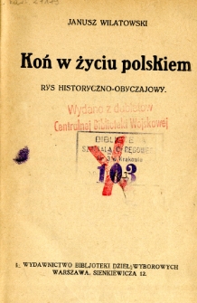 Koń w życiu polskiem : rys historyczno-obyczajowy