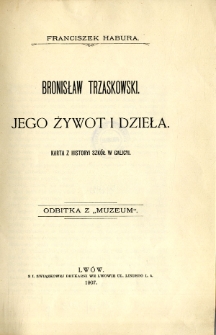 Bronisław Trzaskowski-jego żywot i dzieła : karta z historyi szk&oacute;ł w Galicyi