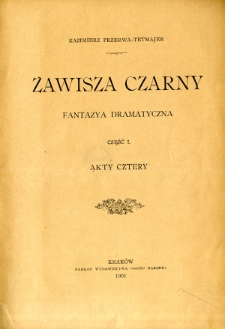 Zawisza Czarny : fantazya dramatyczna : akty cztery. Cz. 1