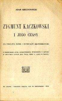 Zygmunt Kaczkowski i jego czasy : (na podstawie źródeł i materyałów rękopiśmiennych)