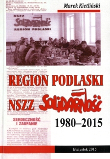 Region Podlaski NSZZ "Solidarność" 1980-2015