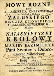 Mowy różne przez  X.Andrzeja Chryzostoma  Na Załuskach y Błędowie Załuskiego biskupa kijowskiego y czerniechowskiego &c. Miane a Najaśnieyszey Królowy Mariey Kazimierze Pani Swoiey y Dobrodzieyce Miłościwey Przypisane.
