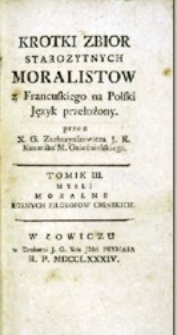 Kr&oacute;tki zbi&oacute;r starożytnych moralist&oacute;w z francuskiego na polski język przełożony przez [...]. T. 3 : Myśli moralne r&oacute;żnych filozof&oacute;w chińskich