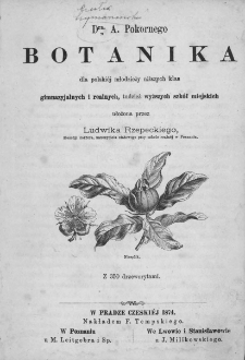 Dra A. Pokornego botanika dla polskiej młodzieży niższych klas gimnazjalnych i realnych, tudzież wyższych szkół miejskich