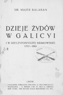 Dzieje Żyd&oacute;w w Galicyi i w Rzeczpospolitej Krakowskiej 1772-1868