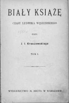Biały książę : czasy Ludwika Węgierskiego. T. 1-3