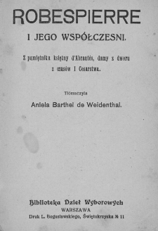 Robespierre i jego wsp&oacute;łcześni : z pamiętnika księżny d'Abrantes damy dworu z czas&oacute;w I Cesarstwa