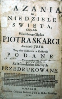 Kazania na niedziele y święta całego roku [...] ża dozwoleniem Starszych. Po czwarty raz do druku podane.