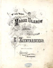 Marsz Ułanów : skomponowany na orkiestrę i ułożony na fortepian. Dzieło 20, No 1 z czterech Marszy.