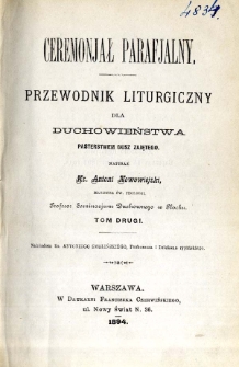 Ceremonjał parafjalny : przewodnik liturgiczny dla duchowieństwa pasterstwem dusz zajętego. T. 2