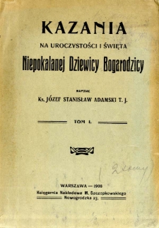 Kazania na uroczystości i święta Niepokalanej Dziewicy Bogarodzicy. T. 1