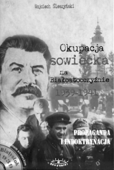 Okupacja sowiecka na Białostocczyźnie w latach 1939-1941 : propaganda i indoktrynacja