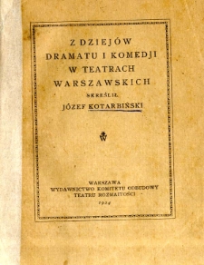 Z dziej&oacute;w dramatu i komedji w teatrach warszawskich