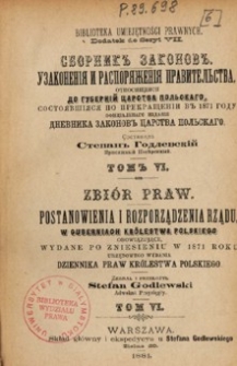 Zbiór praw : postanowienia i rozporządzenia rządu w guberniach Królestwa Polskiego obowiązujące, wydane po zniesieniu w 1871 roku urzędowego wydania Dziennika Praw Królestwa Polskiego. T. 6, 1875