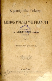 Z pamiętnika tułacza : legion polski we Francyi w 1870-1871 roku