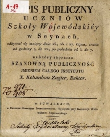 Popis publiczny uczni&oacute;w Szkoły Wojew&oacute;dzki&eacute;y w Seynach, odbywać się maiący dnia 25., 26. i 27. Lipca [...] na kt&oacute;ry zaprasza szanowną publiczność jmieniem całego jnstytutu X. Kolumban Zagier, Rektor