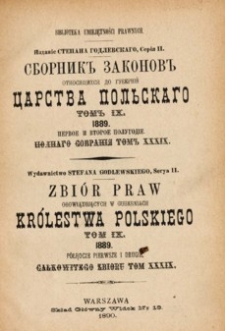 Zbi&oacute;r praw obowiązujących w guberniach Kr&oacute;lestwa Polskiego. T.9, 1889 p&oacute;łrocze pierwsze i drugie. Całkowitego zbioru T.39