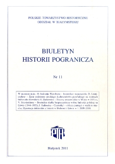 Biuletyn Historii Pogranicza : [pismo Oddziału Polskiego Towarzystwa Historycznego w Białymstoku] 2011, Nr 11