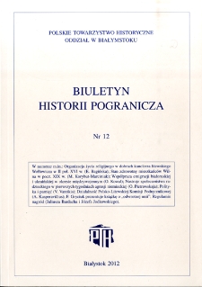 Biuletyn Historii Pogranicza : [pismo Oddziału Polskiego Towarzystwa Historycznego w Białymstoku] 2012, Nr 12