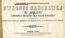 Zasady zaprowadzenia gwardyi narodowej w Galicyi i przepisy musztry dla tejże gwardyi ułożone przez komisyję, wyznaczoną do uorganizowania Gwardyi Narodow&eacute;j w Galicyi