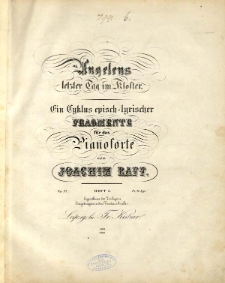 Angelens letzter Tag im Kloster. Ein Zyklus von episch- lyrischer Fragmente : für das Pianoforte. Op.27. Heft 1