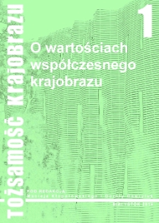 Tożsamość krajobrazu. T. 1, O wartościach wsp&oacute;łczesnego krajobrazu