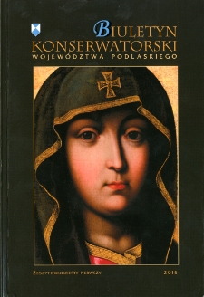 Biuletyn Konserwatorski Wojew&oacute;dztwa Podlaskiego 2015 Z. 21