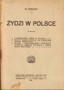 Żydzi w Polsce : 1. Z przeszłości Żyd&oacute;w w Polsce. 2. Żydzi w czasie okupacji (na podstawie źr&oacute;deł niemieckich). 3. Ustawy i rozporządzenia dotyczące Żyd&oacute;w na ziemiach polskich z czasu wojny światowej