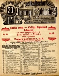 Drei beliebte Stücke aus den "Kinderszenen" : op. 15 : Glücke genug : Wichtige Begebenheit : Träumerei : für das Pianoforte zu 2 Händen.