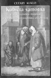 Kobieta samotna w społeczeństwie miejskim u schyłku Rzeczypospolitej szlacheckiej : studium demograficzno-społeczne