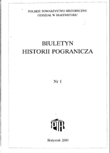 Biuletyn Historii Pogranicza : [pismo Oddziału Polskiego Towarzystwa Historycznego w Białymstoku] 2000, Nr 1