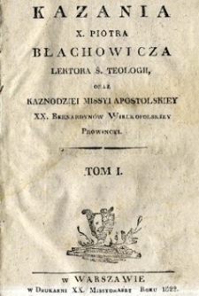 Kazania X. Piotra Błachowicza lektora [...]. T. 1