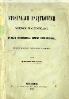 O stosunkach majątkowych między małżonkami, w razie niezawarcia umowy przedślubnej podług kodeksu cywilnego polskiego