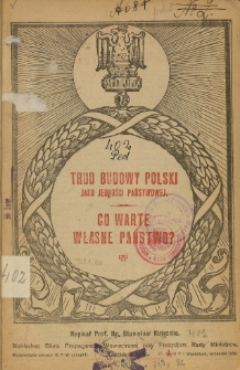 Trud budowy Polski jako jedności państwowej : co warte własne państwo?